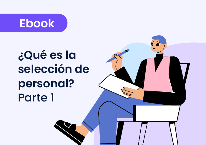 ¿Qué es la selección de personal? Técnicas, tipos y procesos Parte 1