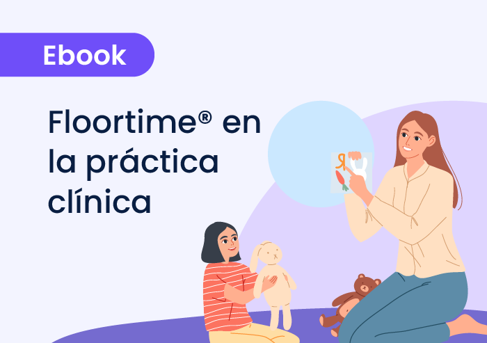 Floortime® en la práctica clínica: Comprensión, evaluación e intervención desde el modelo DIR